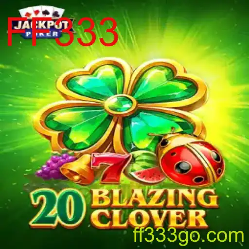 Descubra o Empolgante Jogo 20BlazingClover: Estratégias, Regras e Eventos Atuais
